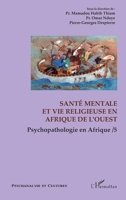 Santé mentale et vie religieuse en Afrique de l'Ouest: Psychopathologie en Afrique / 5 (Psychanalyse Et Cultures) (French Edition) 2343204896 Book Cover