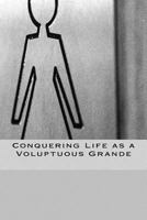 Conquering Life as a Voluptuous Grande 1532903812 Book Cover