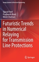 Futuristic Trends in Numerical Relaying for Transmission Line Protections 9811584648 Book Cover