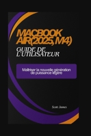 MacBook Air(2025, M4) guide de l'utilisateur: Maîtriser la nouvelle génération de puissance légère (Scott James Tech Mastery) B0G3XWKDSK Book Cover