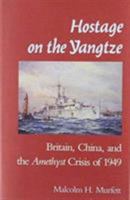 Hostage on the Yangtze: Britain, China, and the Amethyst Crisis of 1949 0870212893 Book Cover