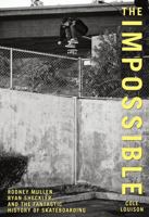 Impossible: Rodney Mullen, Ryan Sheckler, and the Fantastic History of Skateboarding 0762770260 Book Cover
