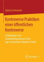 Kontroverse Praktiken einer öffentlichen Kontroverse: Schließungen von Aushandlungsräumen in der Agro-Gentechnik-Debatte in Polen 3658181486 Book Cover