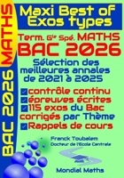 Maxi Best of Exos Types; Term. Géné. Spé Maths. Annales MATHS corrigées pour BAC 2026: Sélection des meilleures annales (de 2021 à 2025) pour préparer B0FG7LLDZ4 Book Cover
