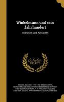 Winkelmann Und Sein Jahrhundert: In Briefen Und Aufsa Tzen 1363183826 Book Cover