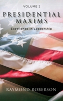 Presidential Maxims: Excellence In Leadership (Volume 2) B0GPJGD28X Book Cover