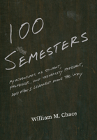 One Hundred Semesters: My Adventures as Student, Professor, and University President, and What I Learned along the Way 0691127255 Book Cover