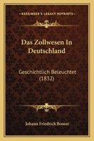 Das Zollwesen In Deutschland: Geschichtlich Beleuchtet (1832) 1145601650 Book Cover