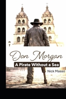 Don Morgan: A Pirate Without a Sea B0GRN5L8WG Book Cover