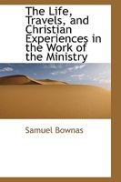 The Life, Travels, and Christian Experiences in the Work of the Ministry B0BQH5VV2Z Book Cover