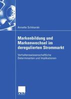 Markenbildung Und Markenwechsel Im Deregulierten Strommarkt: Verhaltenswissenschaftliche Determinanten Und Implikationen 3824408120 Book Cover
