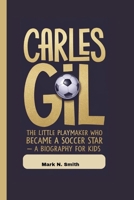 CARLES GIL: The Little Playmaker Who Became a Soccer Star – A Biography For Kids B0F6T1FM31 Book Cover