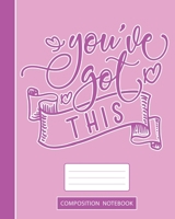 Composition Notebook: College Ruled | You've got this | Back to School Composition Book for Teachers, Students, Pupils, Young Adults, Women and Men | 120 Pages, 60 Sheets | 8x10 inches 1696290538 Book Cover