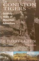 The Coniston Tigers: Seventy Years of Mountain Adventure 1850587523 Book Cover