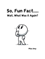 So, Fun Fact... Wait, What Was It Again? 1300376686 Book Cover