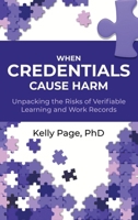When Credentials Cause Harm : Unpacking the Risks of Verifiable Learning and Work Records 1969861029 Book Cover