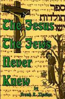 The Jesus the Jews Never Knew: Sepher Toldoth Yeshu and the Quest of the Historical Jesus in Jewish Sources 1578849160 Book Cover