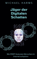 Jäger der Digitalen Schatten: Wie OSINT Analysten Menschen im Internet aufspüren 3757806824 Book Cover