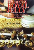 Producing Royal Jelly: A Guide for the Commercial and Hobbyiest Beekeeper 1908904267 Book Cover
