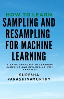 How to learn Sampling & Resampling for Machine learning: A Simple Approach to learning sampling and resampling with examples and casestudies B09251Y92G Book Cover