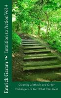 Intuition to Action Vol 4: Clearing Methods to Get What You Want 1496024281 Book Cover