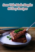 Sous Vide Made Simple: 86 Easy Recipes B0CHL7M2ZG Book Cover