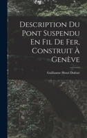 Description Du Pont Suspendu En Fil De Fer, Construit � Gen�ve 1017580375 Book Cover