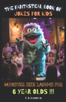 The Fantastical Book of Jokes for Kids: Monster Size Laughs for 6 Year Olds !!! B0CJKY8BNK Book Cover