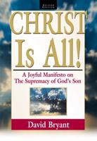 Christ Is All! : A Joyful Manifesto on The Supremacy of God's Son 0975503812 Book Cover