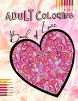 Adult Coloring Book of Love: Be My Valentine; Hearts and Flowers, Mandalas , Words of Love and Romantic Designs to Color B08V99VGCW Book Cover