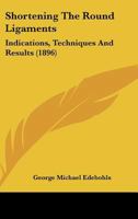 Shortening The Round Ligaments: Indications, Techniques And Results 1166925188 Book Cover