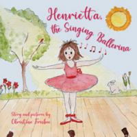 Henrietta: the Singing Ballerina 0981618421 Book Cover