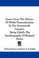 Leaves From The History Of Welsh Nonconformity In The Seventeenth Century: Being Chiefly The Autobiography Of Richard Davies 1163085863 Book Cover