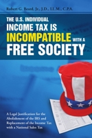 The U.S. Individual Income Tax Is Incompatible with a Free Society 1483402495 Book Cover