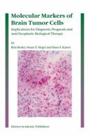 Molecular Markers of Brain Tumor Cells: Implications for Diagnosis, Prognosis and Anti-Neoplastic Biological Therapy 1402027818 Book Cover