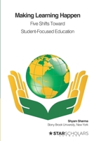 Making Learning Happen: Five Shifts Toward Student-Focused Education 1957480262 Book Cover