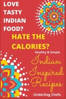 Love Tasty Indian Food? Hate the Calories?: Healthy & Simple: Indian Inspired Recipes null Book Cover