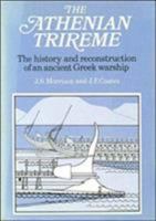 The Athenian Trireme: The History and Reconstruction of an Ancient Greek Warship 0521311004 Book Cover