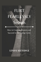 Flirt Fearlessly secrets: How to Conquer Shyness and Succeed in the Dating Game B0BSLKWWXK Book Cover