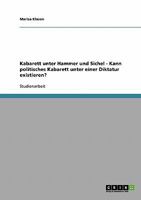 Kabarett unter Hammer und Sichel - Kann politisches Kabarett unter einer Diktatur existieren? 3638691179 Book Cover