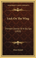 Luck On The Wing: Thirteen Stories Of A Sky Spy 1782821317 Book Cover