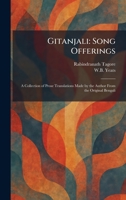 Gitanjali: Song Offerings: A Collection of Prose Translations Made by the Author From the Original Bengali 1025678915 Book Cover