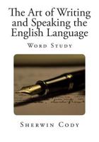 The Art of Writing and Speaking the English Language: Word-Study and Composition & Rhetoric 9355890435 Book Cover