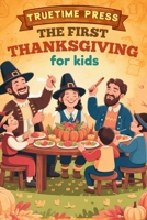 The First Thanksgiving for Kids: The Fun Facts and True Story Behind America's Favorite Holiday for Young Readers B0F9Y93XWW Book Cover