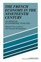 The French Economy in the Nineteenth Century: An Essay in Econometric Analysis 052110341X Book Cover