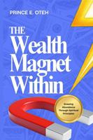 The Wealth Magnet Within: Drawing Abundance Through Spiritual Principles 1970295341 Book Cover