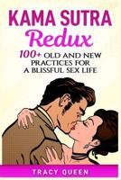 KAMA SUTRA REDUX: 100+ Old and New Practices for a Blissful Sex Life 1729320457 Book Cover