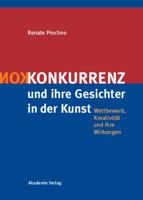 Konkurrenz Und Ihre Gesichter in Der Kunst: Wettbewerb, Kreativitat Und Ihre Wirkungen 3050042303 Book Cover