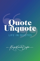 Quote Unquote: Life in Quotes 1543999174 Book Cover