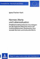 Normen, Werte Und Lebenssituation: Praedikationstheoretische Grundlagen Fuer Die Logische Rekonstruktion Der Funktionalistischen Redeweise Ueber Sozia 3820466622 Book Cover